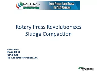 Rotary Press Revolutionizes  Sludge Compaction  Presented by:  Ross Elliot  VP &amp; GM  Tecumseth