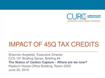 IMPACT OF 45Q TAX CREDITS  Shannon Angielski, Executive Director  CCS 101 Briefing Series, Briefing