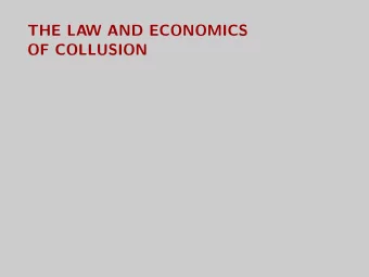 THE LAW AND ECONOMICS  OF COLLUSION  Overview  Context: At an industry convention, a competitor