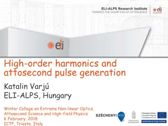 attosecond pulse generation  Katalin Varj  ELI-ALPS, Hungary  Winter College on Extreme