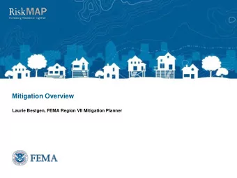 Mitigation Overview  Laurie Bestgen, FEMA Region VII Mitigation Planner  Overview Topics  Why