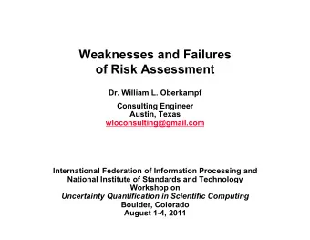 Weaknesses and Failures  of Risk Assessment  Dr. William L. Oberkampf  Consulting Engineer  Austin,