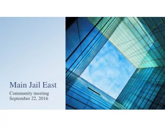 Main Jail East  Community meeting  September 22, 2016  1  Welcome/Introductions  Presentation
