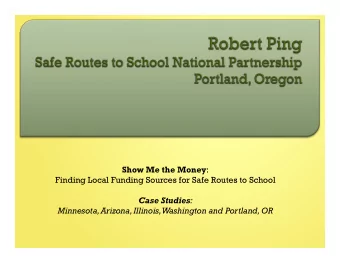 Show Me the Money :  Finding Local Funding Sources for Safe Routes to School Case Studies :
