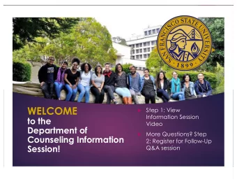 WELCOME  Step 1: View  u  Information Session  to the  Video  Department of  More Questions? Step