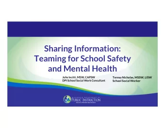 Sharing Information:  Teaming for School Safety  and Mental Health  Julie Incitti, MSW, CAPSW