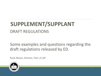 SUPPLEMENT/SUPPLANT  DRAFT REGULATIONS  Some examples and questions regarding the  draft
