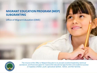 MIGRANT EDUCATION PROGRAM (MEP)  SUBGRANTING  Office of Migrant Education (OME)  The mission of the