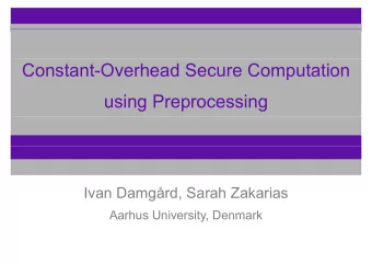 Constant-Overhead Secure Computation  using Preprocessing  Ivan Damgrd, Sarah Zakarias  Aarhus