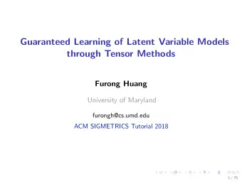 Guaranteed Learning of Latent Variable Models  through Tensor Methods  Furong Huang  University of