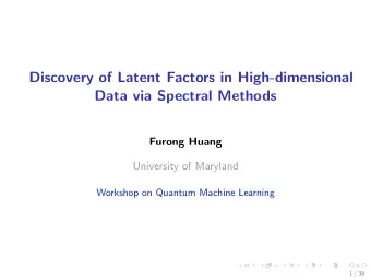 Discovery of Latent Factors in High-dimensional  Data via Spectral Methods  Furong Huang