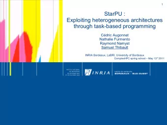 StarPU :  Exploiting heterogeneous architectures  through task-based programming  Cdric Augonnet