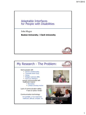 My Research - The Problem: Computer Science  Some people with  Severe cerebral palsy