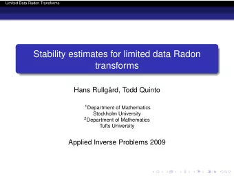 Stability estimates for limited data Radon  transforms  Hans Rullgrd, Todd Quinto 1 Department of