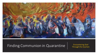 Finding Communion in Quarantine  Encountering God  Through the Examen  Objectives  Find the
