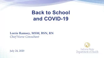 Back to School  and COVID-19  Lorrie Ramsey, MSM, BSN, RN  Chief Nurse Consultant  July 24, 2020