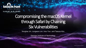 Compromising the macOS Kernel  through Safari by Chaining  Six Vulnerabilities  Yonghwi Jin,