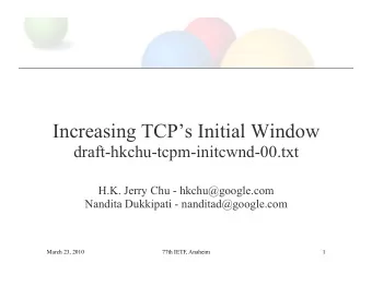 Increasing TCPs Initial Window draft-hkchu-tcpm-initcwnd-00.txt  H.K. Jerry Chu -