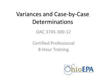 Variances and Case  by  Case  Determinations OAC 3745  300  12 Certified Professional 8