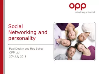 Social  Networking and  personality  Paul Deakin and Rob Bailey  OPP Ltd 20 th July 2011  Agenda