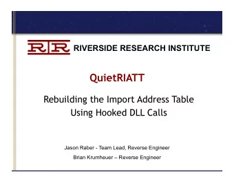 QuietRIATT  Rebuilding the Import Address Table  Using Hooked DLL Calls  Jason Raber - Team Lead,