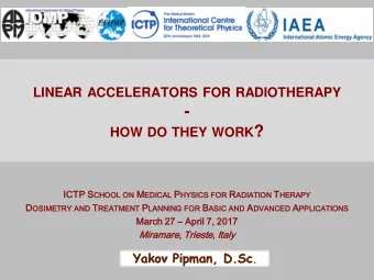 - HOW DO THEY WORK ?  ICTP P S CHOOL ON ON M EDICAL AL P HYSI FOR R ADIAT ATION T HERAP  SICS FOR