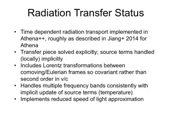Radiation Transfer Status   Time dependent radiation transport implemented in  Athena++, roughly
