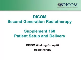 DICOM  Second Generation Radiotherapy  Supplement 160  Patient Setup and Delivery  DICOM Working