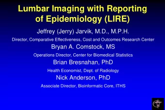 Lumbar Imaging with Reporting  of Epidemiology (LIRE)  Jeffrey (Jerry) Jarvik, M.D., M.P.H.