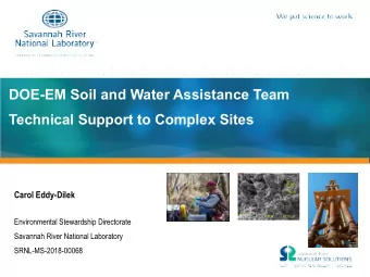 DOE-EM Soil and Water Assistance Team  Technical Support to Complex Sites  Carol Eddy-Dilek