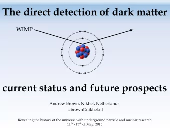 The direct detection of dark matter  WIMP  current status and future prospects  Andrew Brown,