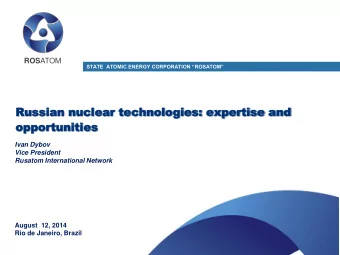 es  Ivan Dybov  Vice President  Rusatom International Network  August  12, 2014  Rio de Janeiro,