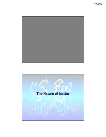 The Nature of Matter  1  12/6/16  Matter &amp; Energy  Matter   Matter is the &quot;stuff&quot;