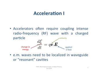 Accelera'on  I      Accelerators   o+en   require   coupling   intense