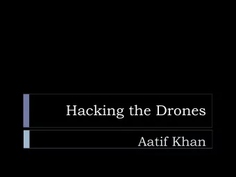 Hacking the Drones  Aatif Khan  Aatif Khan  Full Time PenTester | Part time Trainer  Over a