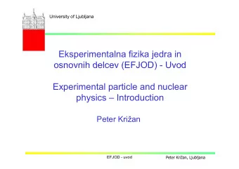 Eksperimentalna fizika jedra in  osnovnih delcev (EFJOD)  osnovnih delcev (EFJOD) - Uvod  Uvod  E