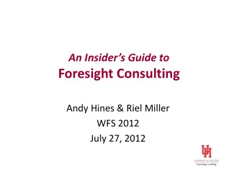 Foresight Consulting  Andy Hines &amp; Riel Miller  WFS 2012  July 27, 2012 Where Im Coming From