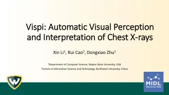 Vis  ispi: Automatic  ic Vis  isual  l Perceptio  ion  and In  Interpretation of Chest X-rays Xin
