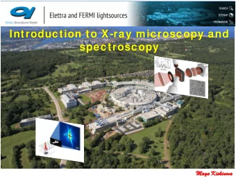 Introduction to X-ray microscopy and  spectroscopy  Maya  a Kisk  skinova  An Invitation to Enter a