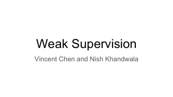 Weak Supervision  Vincent Chen and Nish Khandwala  Outline    Motivation    We want more