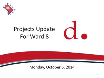 Projects)Update))  For)Ward)8))  Monday,)October)6,)2014)  1)  Agenda%