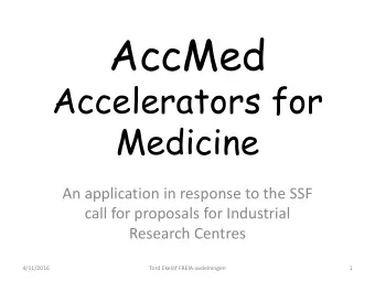AccMed  Accelerators for  Medicine  An application in response to the SSF  call for proposals for