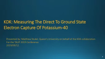 Electron Capture Of Potassium-40  40  Presented by: Matthew Stukel, Queens University on behalf