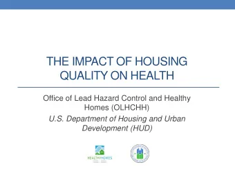 THE IMPACT OF HOUSING  QUALITY ON HEALTH  Office of Lead Hazard Control and Healthy  Homes (OLHCHH)