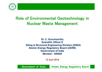 Role of Environmental Geotechnology in  Nuclear Waste Management  Dr. C. Gurumoorthy  Scientific