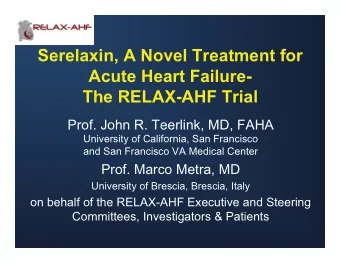 Serelaxin, A Novel Treatment for  Acute Heart Failure-  The RELAX-AHF Trial Prof. John R. Teerlink,