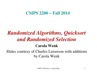 Randomized Algorithms, Quicksort  and Randomized Selection  Carola Wenk  Slides courtesy of Charles