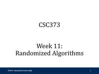 CSC373  Week 11:  Randomized Algorithms  373F19 - Nisarg Shah &amp; Karan Singh  1  Randomized