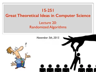 15-251 Great Theoretical Ideas in Computer Science  Lecture 20:  Randomized Algorithms  November