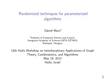 Randomized techniques for parameterized  algorithms Dniel Marx 1 1 Institute of Computer Science